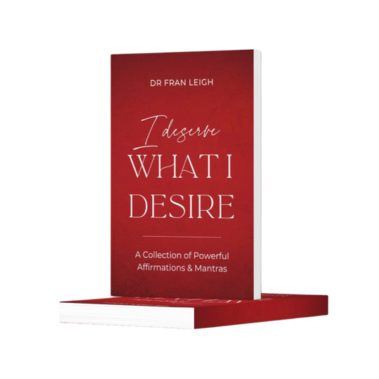 I Deserve What I Desire: A Collection of Powerful Affirmations and Mantras